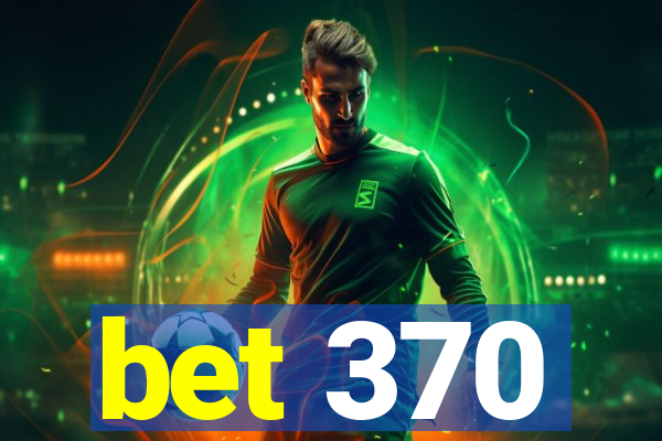 bet 370